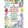 The Native Americans herbal dispensatory HANDBOOK - The medicine-making guide to native medicinal plants and their uses: Learn the medicinal purposes