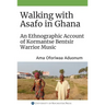 Walking with Asafo in Ghana: An Ethnographic Account of Kormantse Bentsir Warrior Music