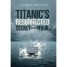 Titanic's Resurrected Secret-H.E.W.
