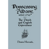 Possessing Albany, 1630 1710: The Dutch and English Experiences