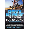 COMPLETE BODYWEIGHT TRAINING For CYCLING SECOND EDITION: THE BEST CALISTHENIC WORKOUTS AND EXERCISES To BECOME AN AMAZING CYCLIST