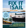 Fix It and Sail: Everything You Need to Know to Buy and Retore a Small Sailboat on a Shoestring