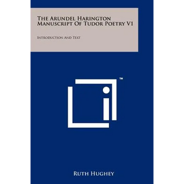 The Arundel Harington Manuscript of Tudor Poetry V1: Introduction and Text