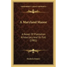 A Maryland Manor: A Novel Of Plantation Aristocracy And Its Fall (1901)