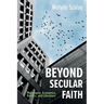 Beyond Secular Faith: Philosophy, Economics, Politics, and Literature