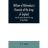 William of Malmesbury's Chronicle of the kings of England. From the earliest period to the reign of King Stephen