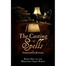 The Casting of Spells: Creating a Magickal Life Through the Words of True Will