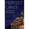 Perfect Cakes 2022: Tasty and Delicious Recipes