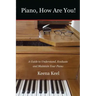 Piano, How Are You!: A Guide to Understand, Evaluate & Maintain Your Piano