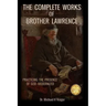 The Complete Works of Brother Lawrence: Practicing the Presence of God - Modernized