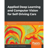 Applied Deep Learning and Computer Vision for Self-Driving Cars: Build autonomous vehicles using deep neural networks and behavior-cloning techniques