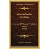 Materia Medica Mexicana: A Manual of Mexican Medicinal Herbs (1904)
