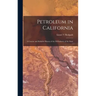 Petroleum in California: a Concise and Reliable History of the Oil Industry of the State