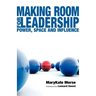 Making Room for Leadership: Power, Space and Influence