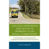 College Aspirations and Access in Working-Class Rural Communities: The Mixed Signals, Challenges, and New Language First-Generation Students Encounter