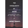 The Singularity of Being: Meditations on the Absurd - God, Being, Truth, Coffee, etc.