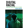 Digital Racial: Algorithmic Violence and Digital Platforms
