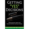 Getting "Yes" Decisions: What insurance agents and financial advisors can say to clients.