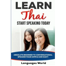Learn Thai: Start Speaking Today. Absolute Beginner to Conversational Speaker Made Simple and Easy!
