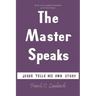 The Master Speaks: Jesus Tells His Own Story