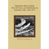 Operation Ranch Hand: The Air Force and Herbicides in Southeast Asia, 1961-1971