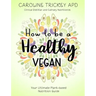 How to be a healthy vegan: Your ultimate plant-based nutrition guide