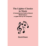 The Lighter Classics in Music: A Comprehensive Guide to Musical Masterworks in a Lighter Vein by 187 Composers