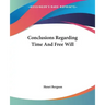 Conclusions Regarding Time And Free Will