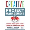 Creative Project Management: Innovative Project Options to Solve Problems on Time and Under Budget