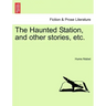 The Haunted Station, and Other Stories, Etc.