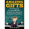 Amazing Gifts: The Story of an Exceptionally Gifted Student and a Review of Educational Acceleration