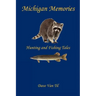 Michigan Memories - Hunting and Fishing Tales