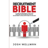 The Recruitment Bible: A Complete Beginner's Guide That Develops The Attributes That All Recruitment Consultants Need To Succeed