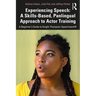 Experiencing Speech: A Skills-Based, Panlingual Approach to Actor Training: A Beginner's Guide to Knight-Thompson Speechwork(r)