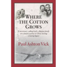 Where the Cotton Grows: A Missionary Calling Leads a Baptist Family on a Fateful Journey to China Leaving a Lasting Legacy
