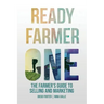 Ready Farmer One: The Farmer's Guide to Selling and Marketing