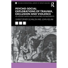 Psycho-Social Explorations of Trauma, Exclusion and Violence: Un-Housed Minds and Inhospitable Environments