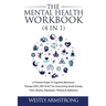 The Mental Health Workbook (4 in 1): A Practical Guide To Cognitive Behavioral Therapy (CBT), DBT & ACT for Overcoming Social Anxiety, Panic Attacks,