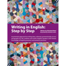 Writing in English: Step by Step: A Systematic Approach to Writing Clear, Coherent, Grammatically Correct Paragraphs for ESL Students and Native Engli