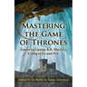 Mastering the Game of Thrones: Essays on George R.R. Martin's a Song of Ice and Fire