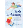 Tools for Healing: Simple, Creative Ways to Explore, Learn From, and Resolve Emotional Distress