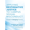 Applying Restorative Justice to Campus Sexual Misconduct: A Guide to Emerging Practices