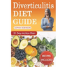 Diverticulitis Diet Guide: A Detailed and Simple Guide with Easy and Delicious Recipes.
