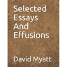 Selected Essays And Effusions
