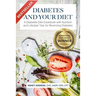 Diabetes and Your Diet: A Diabetes Diet Cookbook with Nutrition and Lifestyle Tips for Reversing Diabetes