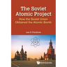 Soviet Atomic Project, The: How the Soviet Union Obtained the Atomic Bomb