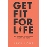 Get Fit For Life: My Journey With Fitness, Health, and Aging