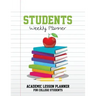 Students Weekly Planner: Academic Lesson Planner for College Students