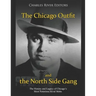 The Chicago Outfit and the North Side Gang: The History and Legacy of Chicago's Most Notorious Rival Mobs