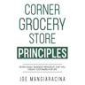 Corner Grocery Store Principles: Seven Family Business Principles That Will Create Customers For Life